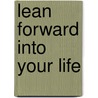 Lean Forward Into Your Life door Mary Anne Radmacher
