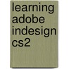 Learning Adobe Indesign Cs2 by Joyce Neilsen
