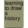 Learning To Draw\ A History by Basil King