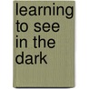 Learning to See in the Dark by Lorraine Janzen