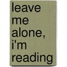 Leave Me Alone, I'm Reading door Maureen Corrigan