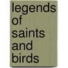 Legends Of Saints And Birds by Agnes Aubrey Hilton