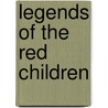 Legends Of The Red Children door Mara Louise Pratt -Chadwick