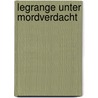 Legrange unter Mordverdacht by Wolfgang Münster