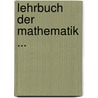 Lehrbuch Der Mathematik ... door . Anonymous