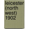 Leicester (North West) 1902 by Richard Gill
