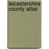 Leicestershire County Atlas door Geographers' A-Z. Map Company