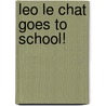 Leo Le Chat Goes to School! door Opal Dunn