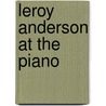 Leroy Anderson at the Piano door Onbekend