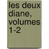 Les Deux Diane, Volumes 1-2