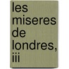Les Miseres De Londres, Iii by Ponson Du Terrail
