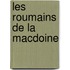 Les Roumains de La Macdoine