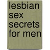 Lesbian Sex Secrets For Men door Kurt Brungart