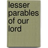 Lesser Parables Of Our Lord by William Arnot