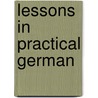 Lessons In Practical German by Franklin Jonathan Miller
