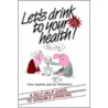 Let's Drink To Your Health! door Nick Heather