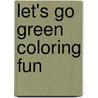 Let's Go Green Coloring Fun by Roger Priddy