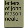 Letters Of John Mason Neale by Mary Sackville Lawson