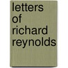 Letters Of Richard Reynolds by Richard Reynolds