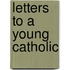 Letters To A Young Catholic