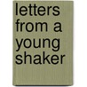 Letters from a Young Shaker door William S. Byrd