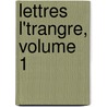 Lettres L'Trangre, Volume 1 by Honorï¿½ De Balzac