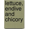 Lettuce, Endive and Chicory by E.J. Ryder