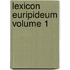 Lexicon Euripideum Volume 1