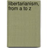 Libertarianism, From A To Z door Jeffrey A. Miron