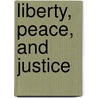 Liberty, Peace, and Justice door Anonymous Anonymous