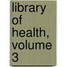 Library Of Health, Volume 3 door Charles Brodie Patterson