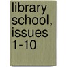Library School, Issues 1-10 by York University of t