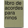 Libro De Acordes Para Ninos door William Bay