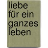 Liebe für ein ganzes Leben door Nathaniel Branden