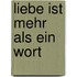 Liebe ist mehr als ein Wort
