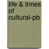 Life & Times Of Cultural-pb door Richard E. Lee