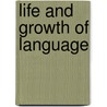 Life And Growth Of Language door William Dwight Whitney