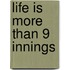 Life Is More Than 9 Innings