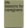 Life Lessons For Caregivers door Darlene Saunders