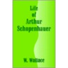 Life Of Arthur Schopenhauer door W.A. Wallace