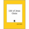 Life Of Jesus Christ (1891) by Rev James Stalker