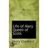 Life Of Mary Queen Of Scots