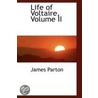 Life Of Voltaire, Volume Ii by James Parton