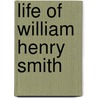 Life Of William Henry Smith door Sir Maxwell Herbert