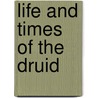 Life and Times of The Druid door Francis Lawley