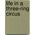 Life in a Three-Ring Circus