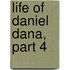 Life of Daniel Dana, Part 4