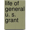 Life of General U. S. Grant door Loomis T. Palmer