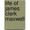 Life of James Clerk Maxwell by William Garnett