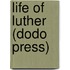 Life of Luther (Dodo Press)